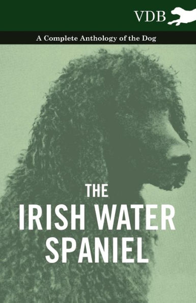 the Irish Water Spaniel - A Complete Anthology of Dog