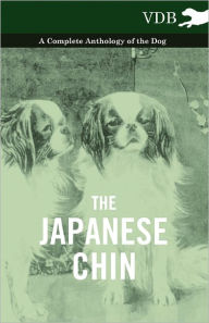 Title: The Japanese Chin - A Complete Anthology of the Dog, Author: Various