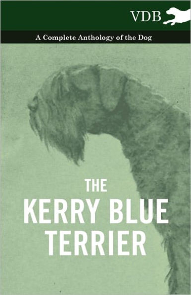 the Kerry Blue Terrier - A Complete Anthology of Dog