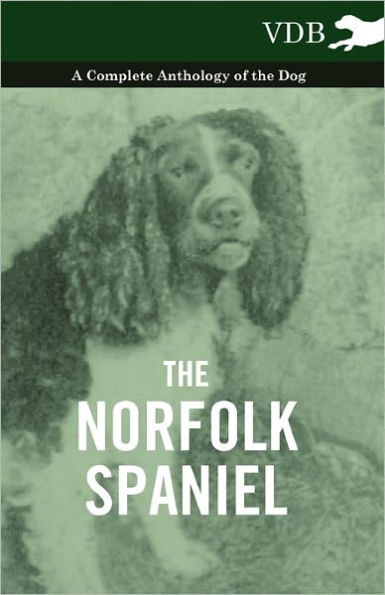 the Norfolk Spaniel - A Complete Anthology of Dog