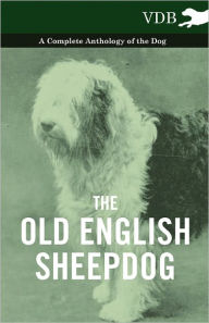 Title: The Old English Sheepdog - A Complete Anthology of the Dog, Author: Various