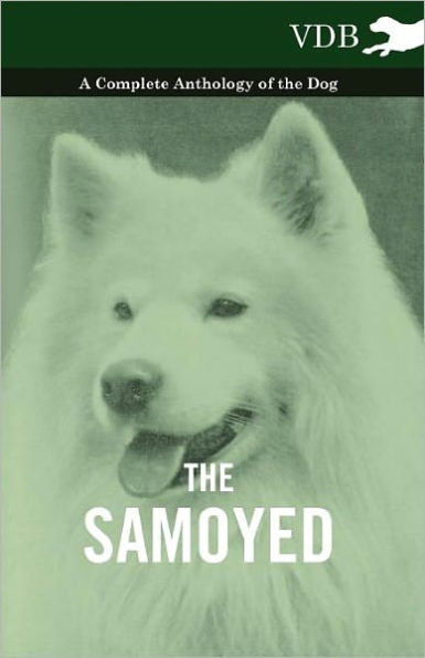 the Samoyed - A Complete Anthology of Dog