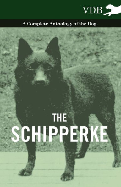 the Schipperke - A Complete Anthology of Dog