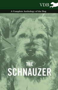 Title: The Schnauzer - A Complete Anthology of the Dog, Author: Various