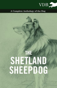 Title: The Shetland Sheepdog - A Complete Anthology of the Dog, Author: Various