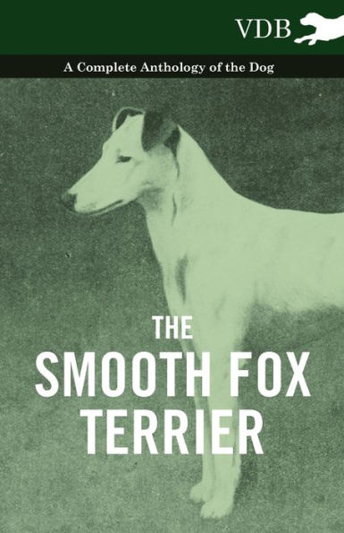 the Smooth Fox Terrier - A Complete Anthology of Dog
