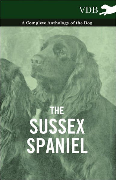 the Sussex Spaniel - A Complete Anthology of Dog