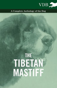 Title: The Tibetan Mastiff - A Complete Anthology of the Dog, Author: Various