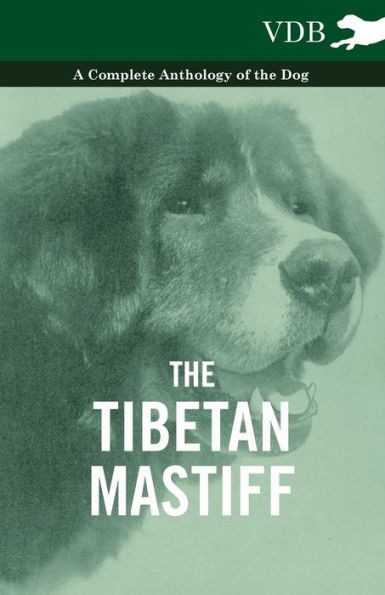 The Tibetan Mastiff - A Complete Anthology of the Dog