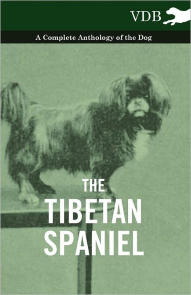 the Tibetan Spaniel - A Complete Anthology of Dog