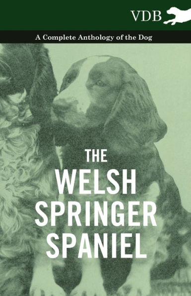 the Welsh Springer Spaniel - A Complete Anthology of Dog