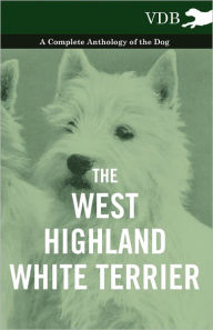 Title: The West-Highland White Terrier - A Complete Anthology of the Dog, Author: Various