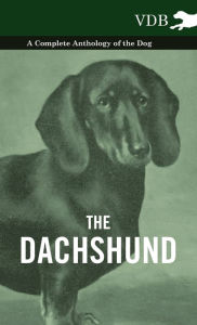 Title: The Dachshund - A Complete Anthology of the Dog -, Author: Various