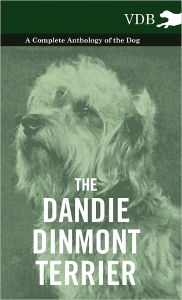 Title: The Dandie Dinmont Terrier - A Complete Anthology of the Dog -, Author: Various