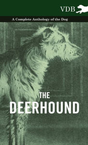 Title: The Deerhound - A Complete Anthology of the Dog, Author: Various