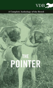 Title: The Pointer - A Complete Anthology of the Breed, Author: Various