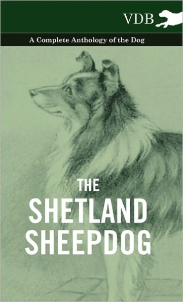 The Shetland Sheepdog - A Complete Anthology of the Dog