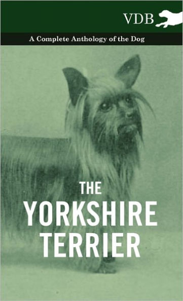 the Yorkshire Terrier - A Complete Anthology of Dog