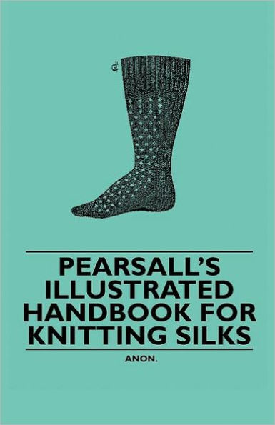 Pearsall's Illustrated Handbook for Knitting Silks