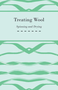 Title: Treating Wool - Spinning and Drying, Author: Anon