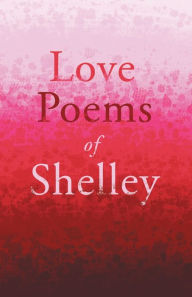 Title: Love Poems of Shelley, Author: Percy Bysshe Shelley