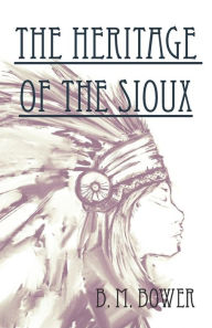 Title: The Heritage of the Sioux, Author: Bertha Muzzy Bower