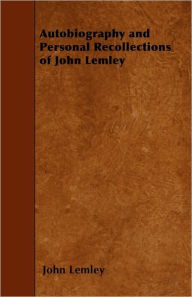 Autobiography and Personal Recollections of John Lemley