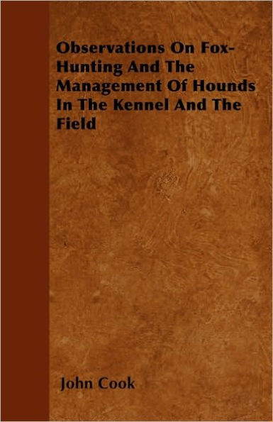 Observations On Fox-Hunting And The Management Of Hounds In The Kennel And The Field