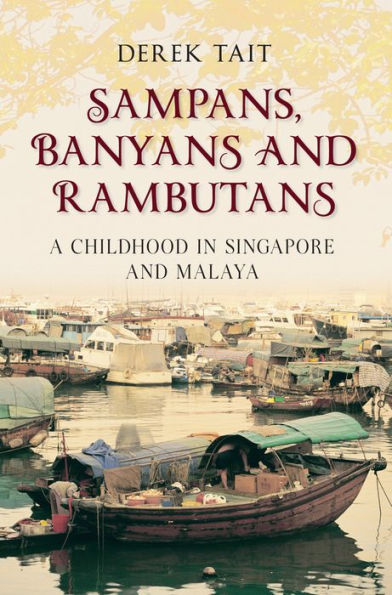 Sampans, Banyans and Rambutans: A Childhood Singapore Malaya