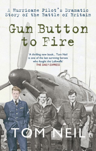 Gun Button to Fire: A Hurricane Pilot's Dramatic Story of the Battle of Britain