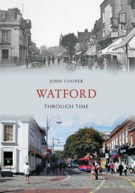 Title: Watford Through Time, Author: John Cooper