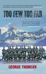 Title: Too Few Too Far: The True Story of a Royal Marine Commando, Author: George Thomsen