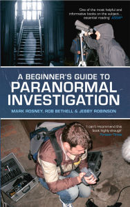 Title: A Beginner's Guide to Paranormal Investigation, Author: Mark Rosney
