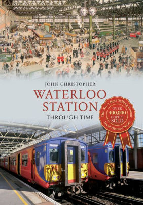 Waterloo Station Through Time By John Christopher Paperback