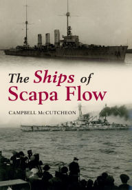 Title: The Ships of Scapa Flow, Author: Campbell McCutcheon