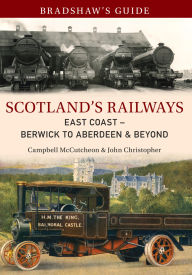 Title: Bradshaw's Guide Scotland's Railways East Coast Berwick to Aberdeen & Beyond: Volume 6, Author: John Christopher