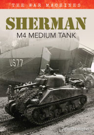 Title: Sherman M4 Medium Tank: The War Machines, Author: John Christopher