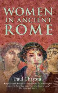 Title: Women in Ancient Rome, Author: Paul Chrystal