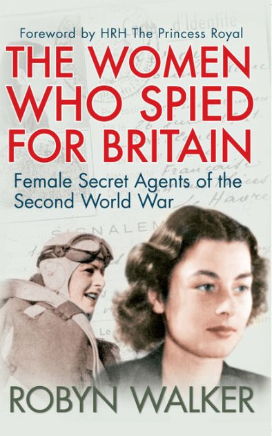 The Women Who Spied for Britain: Female Secret Agents of the Second ...