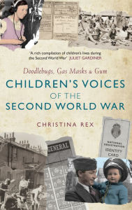 Title: Children's Voices of the Second World War: Doodlebugs, Gas Masks & Gum, Author: Christina Rex