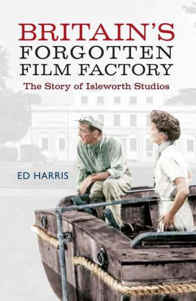 Britain's Forgotten Film Factory: The Story of Isleworth Studios
