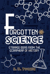 Forgotten Science: Strange Ideas from the Scrapheap of History