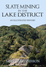 Title: Slate Mining in the Lake District: An Illustrated History, Author: Alastair Cameron