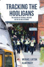 Tracking the Hooligans: The History of Football Violence on the UK Rail Network