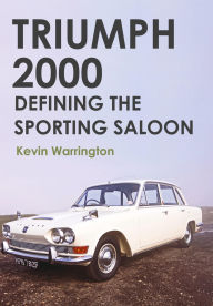 Title: Triumph 2000: Defining the Sporting Saloon, Author: Kevin Warrington