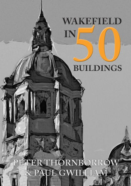 Wakefield in 50 Buildings