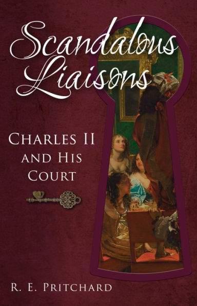 Scandalous Liaisons: Charles II and his Court