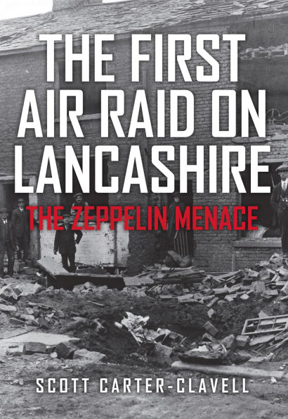 The First Air Raid on Lancashire: The Zeppelin Menace