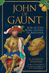 Download book from google John of Gaunt: Son of One King, Father of Another iBook FB2 by Kathryn Warner