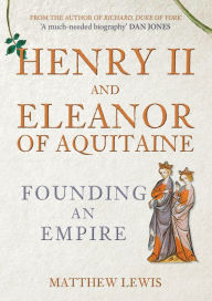 Download ebooks for iphone Henry II and Eleanor of Aquitaine: Founding an Empire iBook FB2 9781445671567 by  (English Edition)